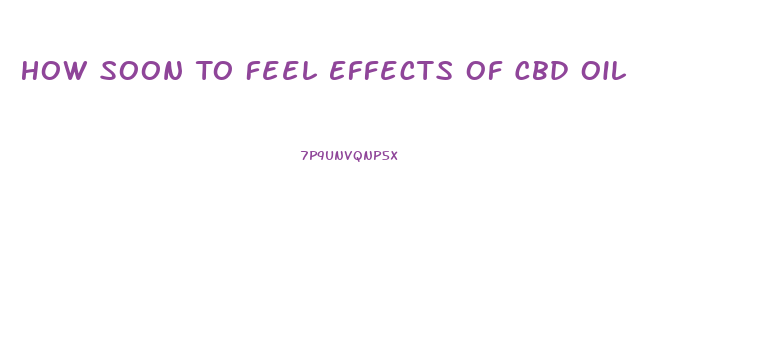 How Soon To Feel Effects Of Cbd Oil