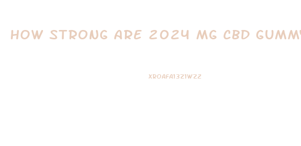 How Strong Are 2024 Mg Cbd Gummy Bears