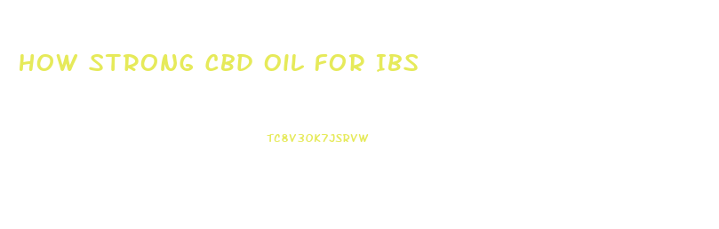 How Strong Cbd Oil For Ibs