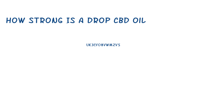 How Strong Is A Drop Cbd Oil