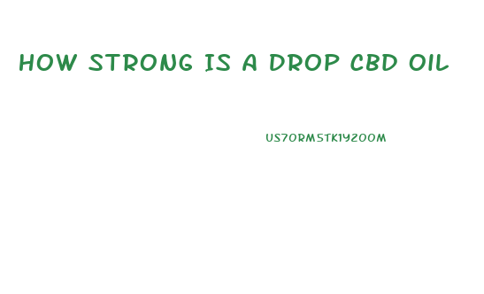 How Strong Is A Drop Cbd Oil