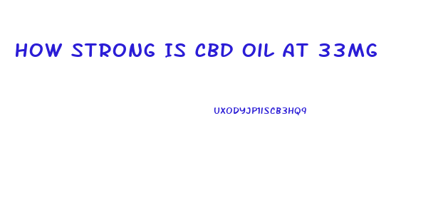 How Strong Is Cbd Oil At 33mg