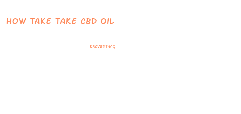 How Take Take Cbd Oil