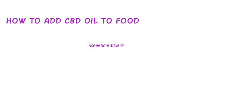 How To Add Cbd Oil To Food