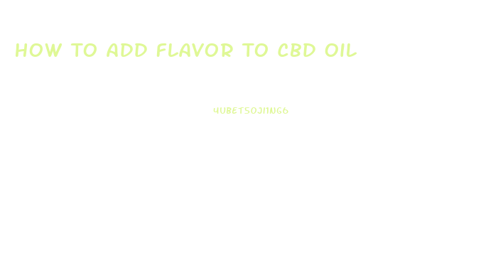 How To Add Flavor To Cbd Oil