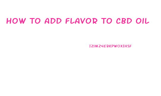 How To Add Flavor To Cbd Oil