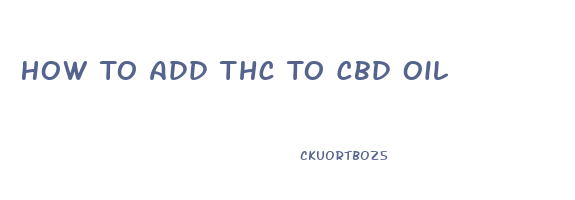 How To Add Thc To Cbd Oil