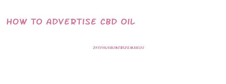 How To Advertise Cbd Oil