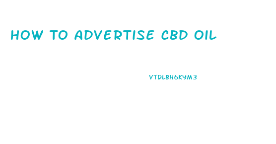 How To Advertise Cbd Oil
