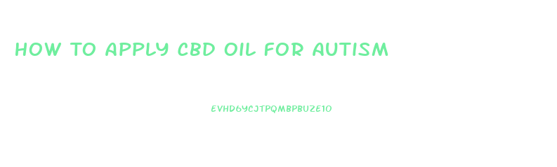 How To Apply Cbd Oil For Autism