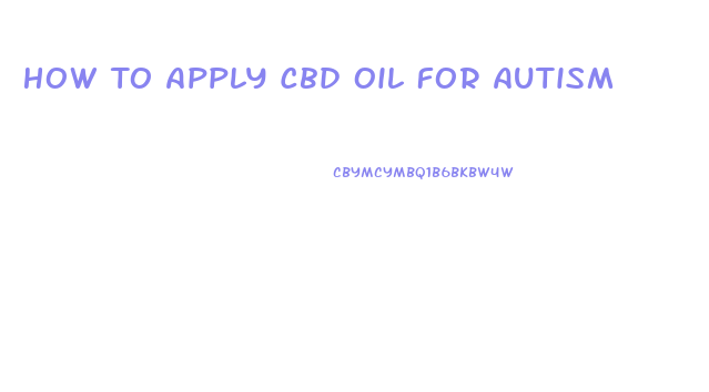 How To Apply Cbd Oil For Autism