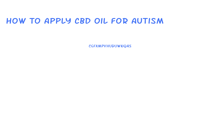 How To Apply Cbd Oil For Autism