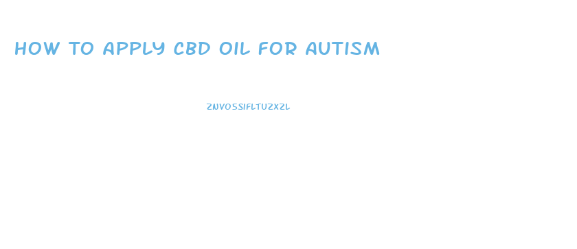 How To Apply Cbd Oil For Autism
