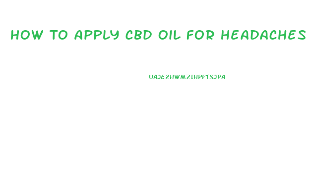 How To Apply Cbd Oil For Headaches