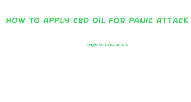 How To Apply Cbd Oil For Panic Attack