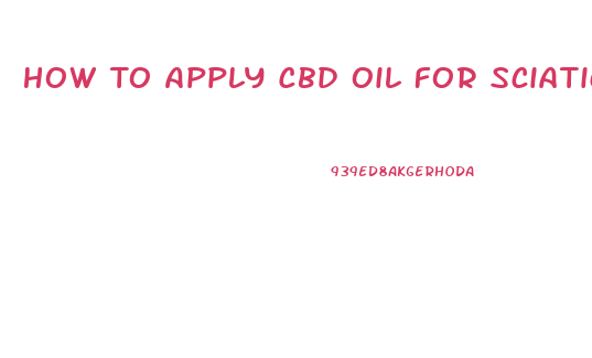 How To Apply Cbd Oil For Sciatica