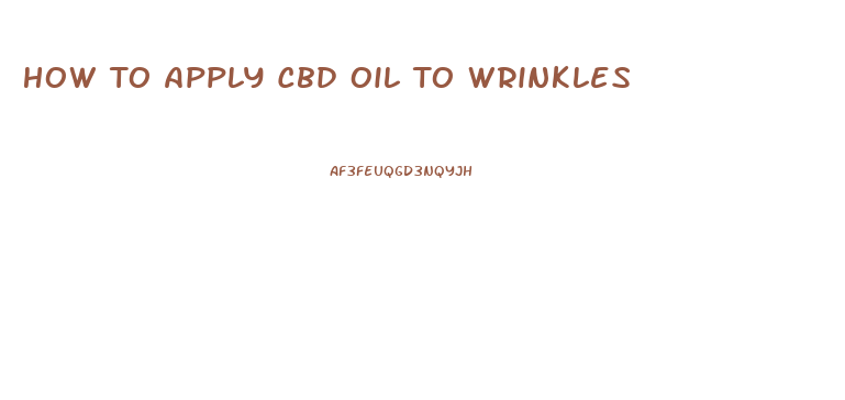 How To Apply Cbd Oil To Wrinkles
