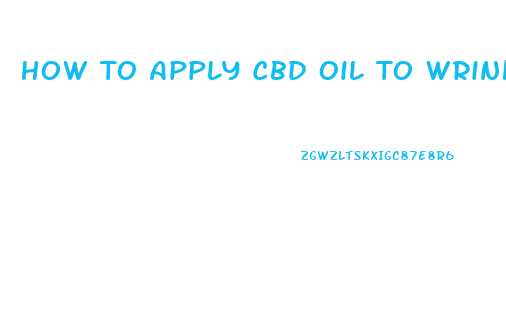 How To Apply Cbd Oil To Wrinkles