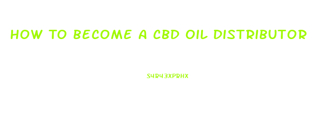 How To Become A Cbd Oil Distributor Uk