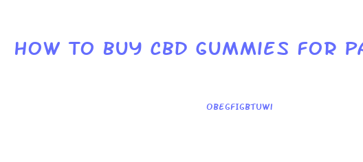 How To Buy Cbd Gummies For Pain
