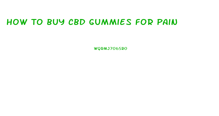How To Buy Cbd Gummies For Pain