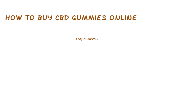 How To Buy Cbd Gummies Online