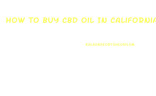 How To Buy Cbd Oil In California
