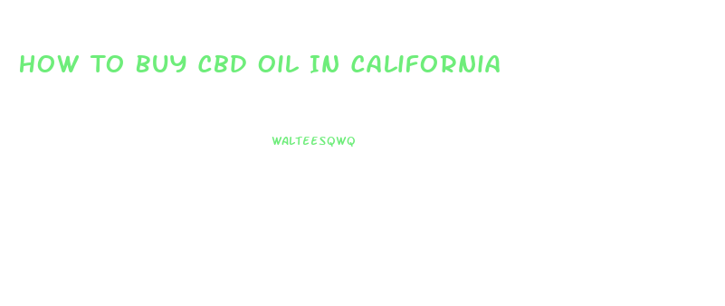 How To Buy Cbd Oil In California