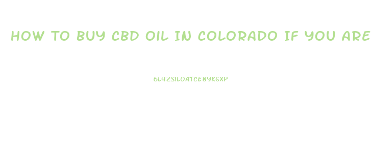 How To Buy Cbd Oil In Colorado If You Are Not A Resident