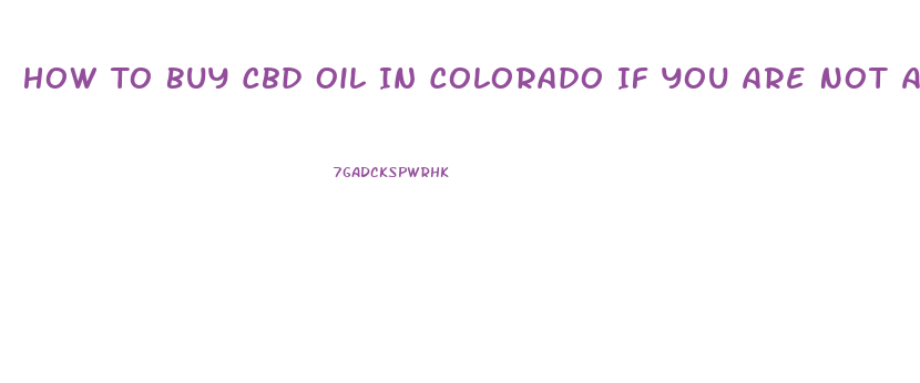 How To Buy Cbd Oil In Colorado If You Are Not A Resident