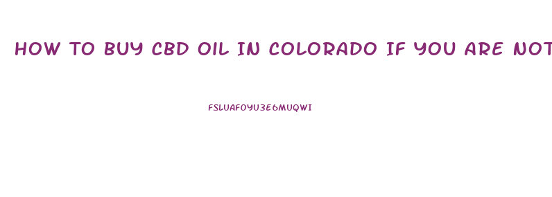 How To Buy Cbd Oil In Colorado If You Are Not A Resident