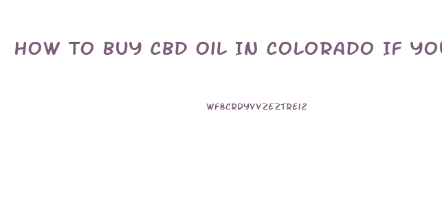 How To Buy Cbd Oil In Colorado If You Are Not A Resident