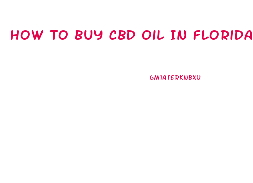 How To Buy Cbd Oil In Florida