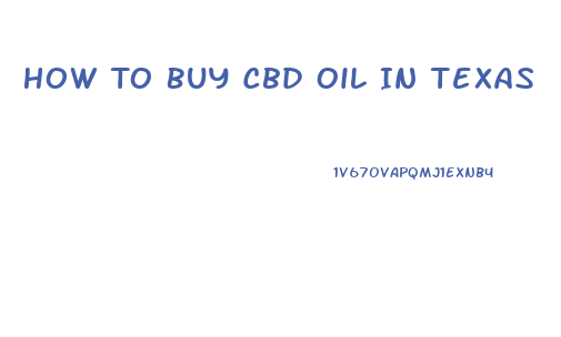 How To Buy Cbd Oil In Texas
