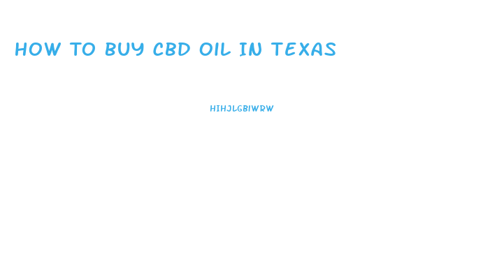 How To Buy Cbd Oil In Texas