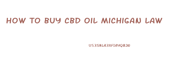 How To Buy Cbd Oil Michigan Law