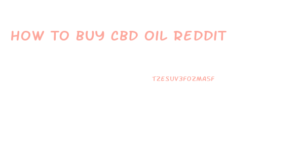 How To Buy Cbd Oil Reddit