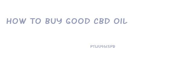 How To Buy Good Cbd Oil