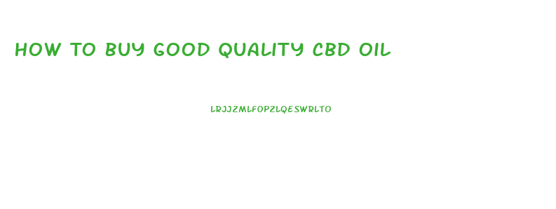 How To Buy Good Quality Cbd Oil