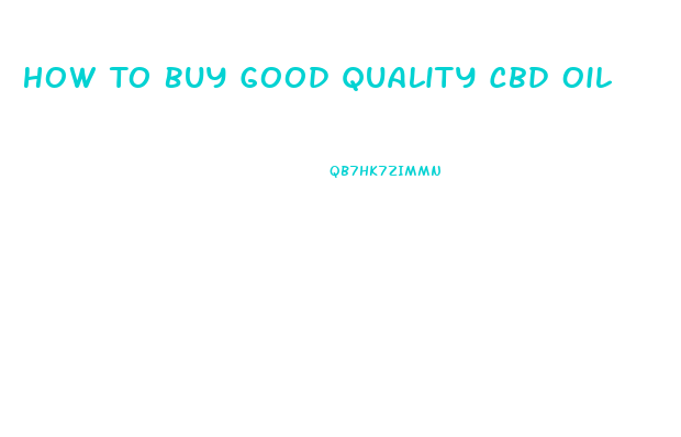 How To Buy Good Quality Cbd Oil
