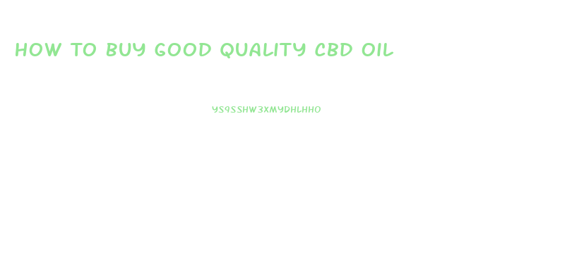 How To Buy Good Quality Cbd Oil