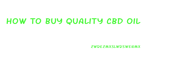 How To Buy Quality Cbd Oil
