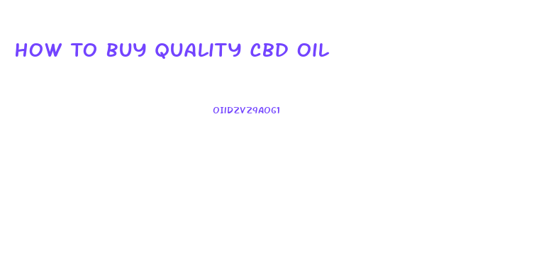 How To Buy Quality Cbd Oil