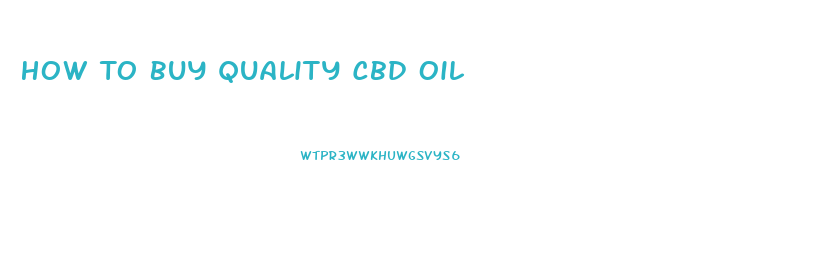 How To Buy Quality Cbd Oil