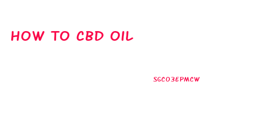 How To Cbd Oil