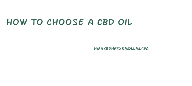 How To Choose A Cbd Oil