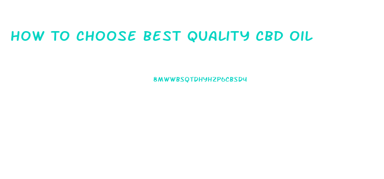How To Choose Best Quality Cbd Oil