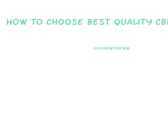 How To Choose Best Quality Cbd Oil