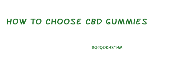 How To Choose Cbd Gummies