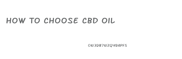 How To Choose Cbd Oil